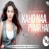 Kaho Naa Pyaar Hai (Remix) Dj Aftab 320Kbps