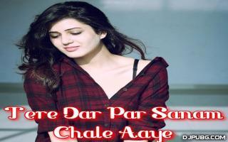 Tere dar par sanam hum chale aaye mp3 song download