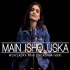 Main Ishq Uska Cover - Sheetal Mohanty 192Kbps