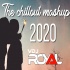 The Chillout Mashup 2020 - VDj Royal 320Kbps