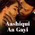 Aashiqui Aa Gayi - Arijit Singh