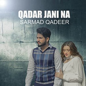 Qadar Jani Na - Sarmad Qadeer