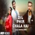 Dil Phir Chala Hai - Anurag Sinha