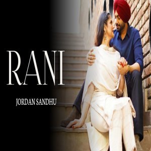 Rani (Full Song) - Jordan Sandhu
