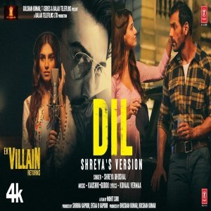 Dil (Shreya's Version) - Ek Villain Returns