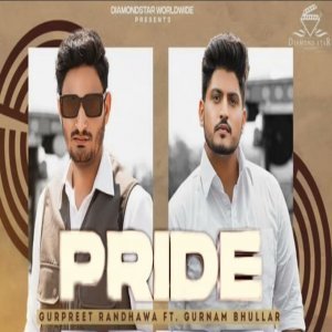 Pride - Gurpreet Randhawa Ft. Gurnam Bhullar