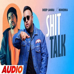 Shit Talk - Deep Jandu Ft Bohemia