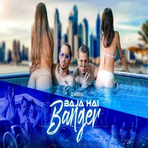 Baja Hai Banger - D Abdul