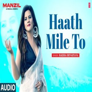 Haath Mile To Dil Bhi Mila - Raksha Srivastava